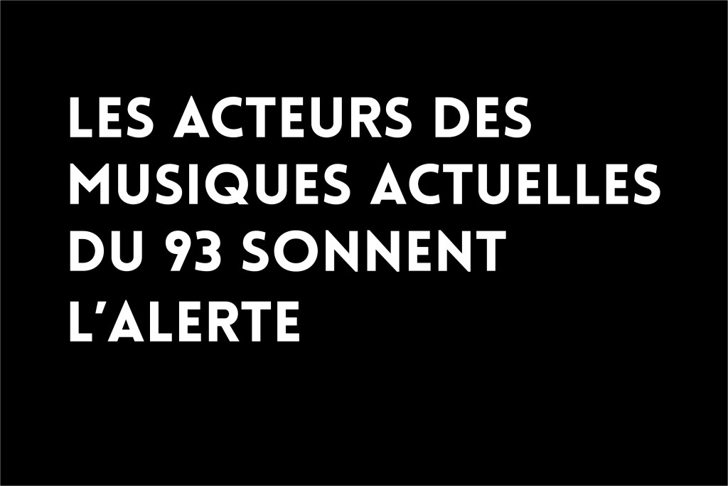 Les acteurs des musiques actuelles du 93 sonnent l&rsquo;alerte 